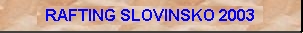 Rafting a ka�oning SLOVINSKO 2003